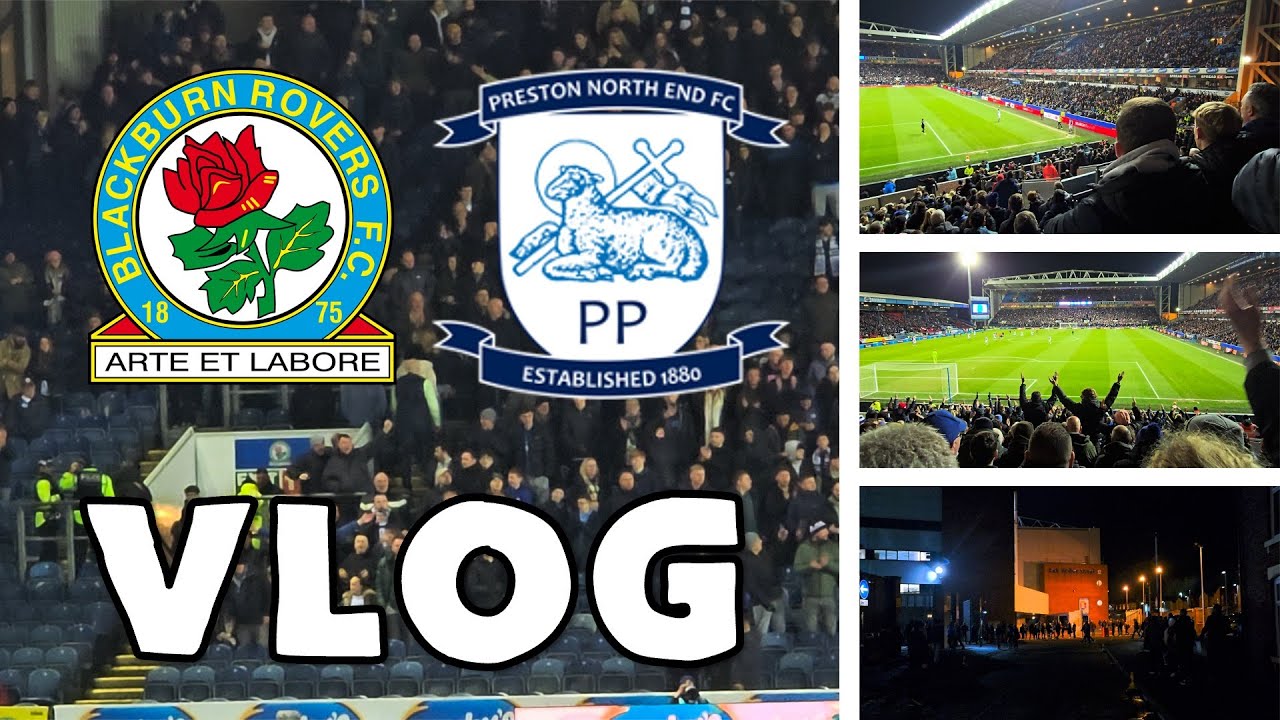 BLACKBURN ROVERS 2 PRESTON NORTH END 1 - VLOG