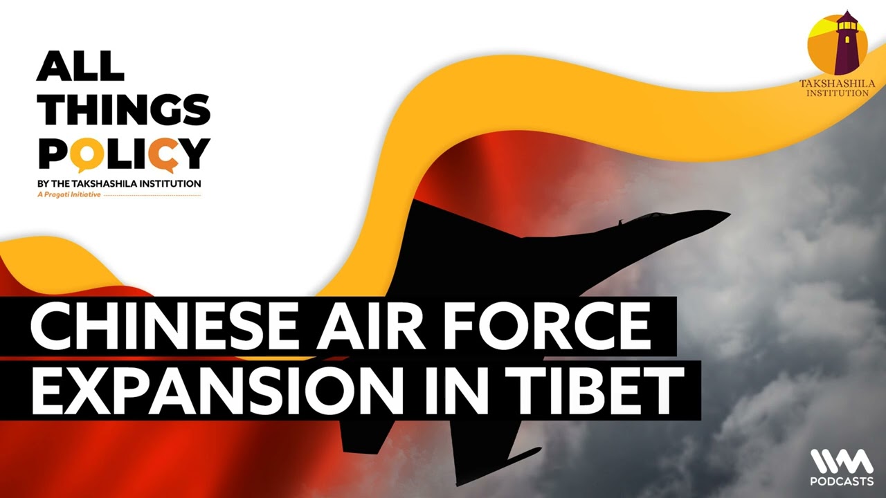 All things Policy Ep. 1167 : Chinese Air Force Expansion in Tibet