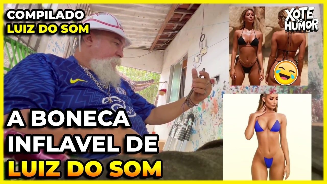 COMPILADO LUIZ DO SOM A BONECA INFLAVEL | XOTE DO HUMOR