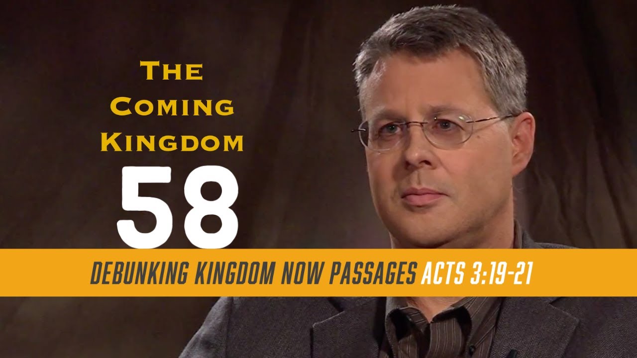 The Coming Kingdom 58 . Debunking Kingdom Now Passages, Part 16. Acts 3:19-21.