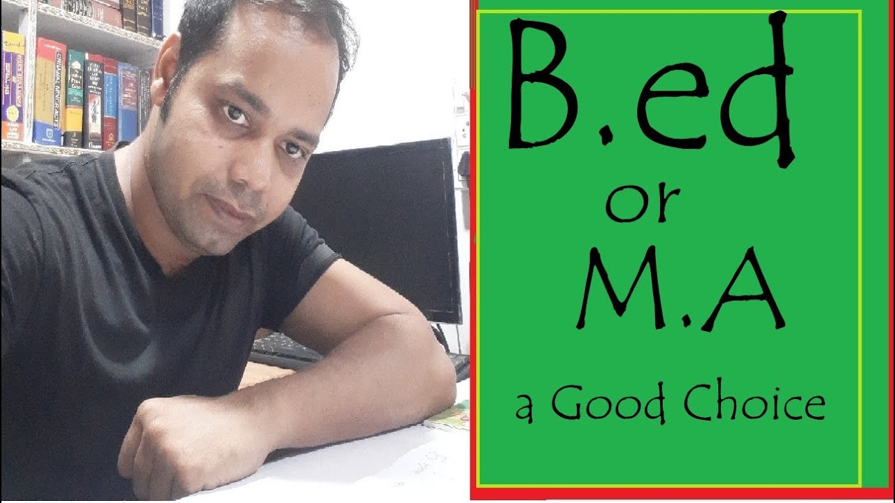 Should go for M.A or B.ed
