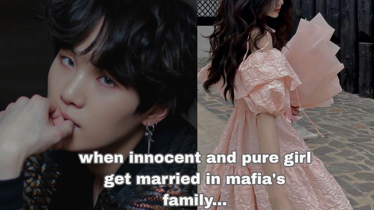 [yoongi ff]when innocent and pure girl get married in mafia's family