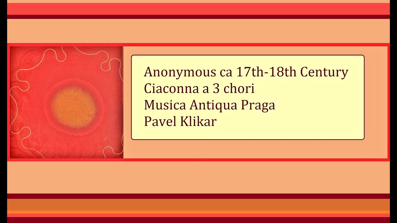 Anonymous ca 17th-18th Century: Ciaconna a 3 chori - Musica Antiqua Praga - Pavel Klikar