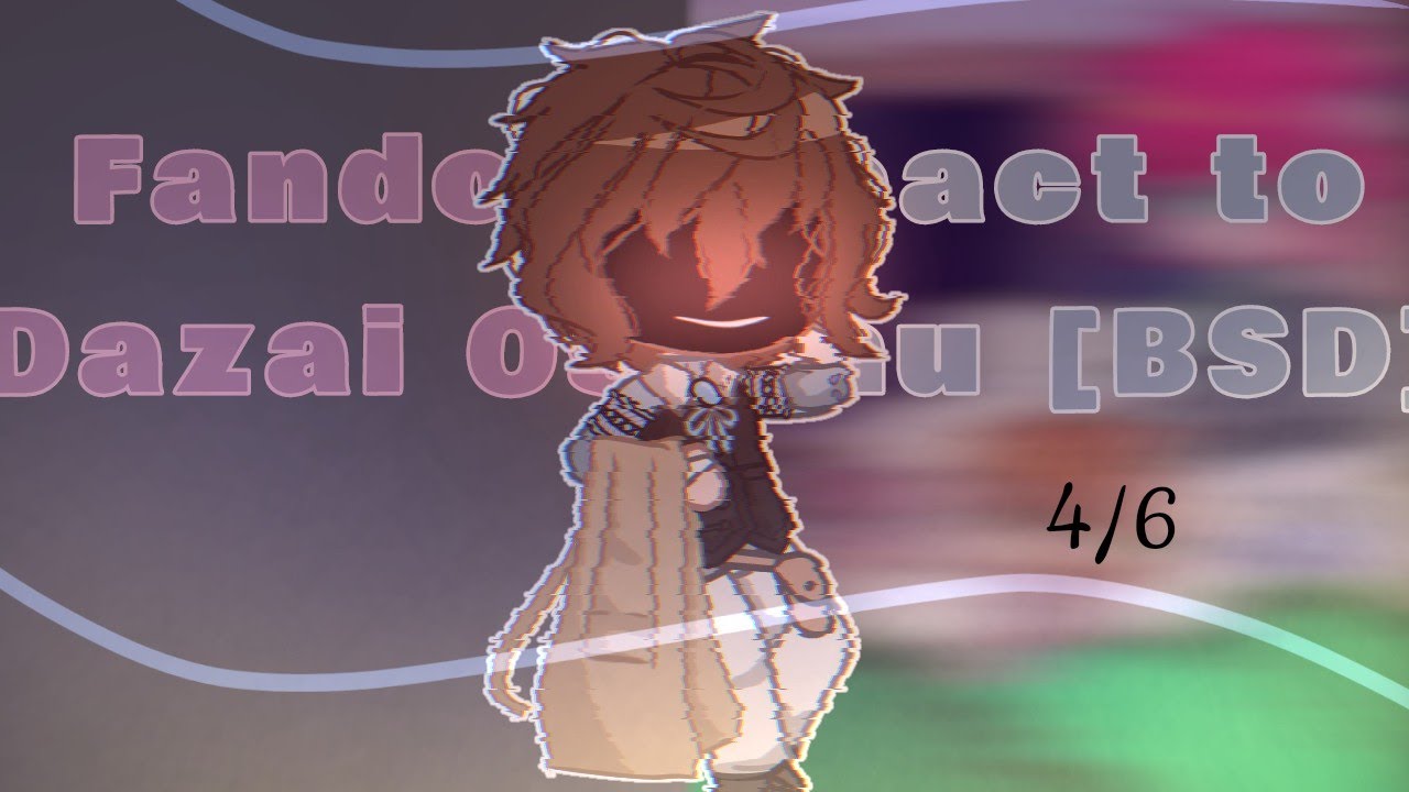 Fandom React to Dazai [Bungou stray dogs]// Part 4/6 // read desc || •Waflertea•