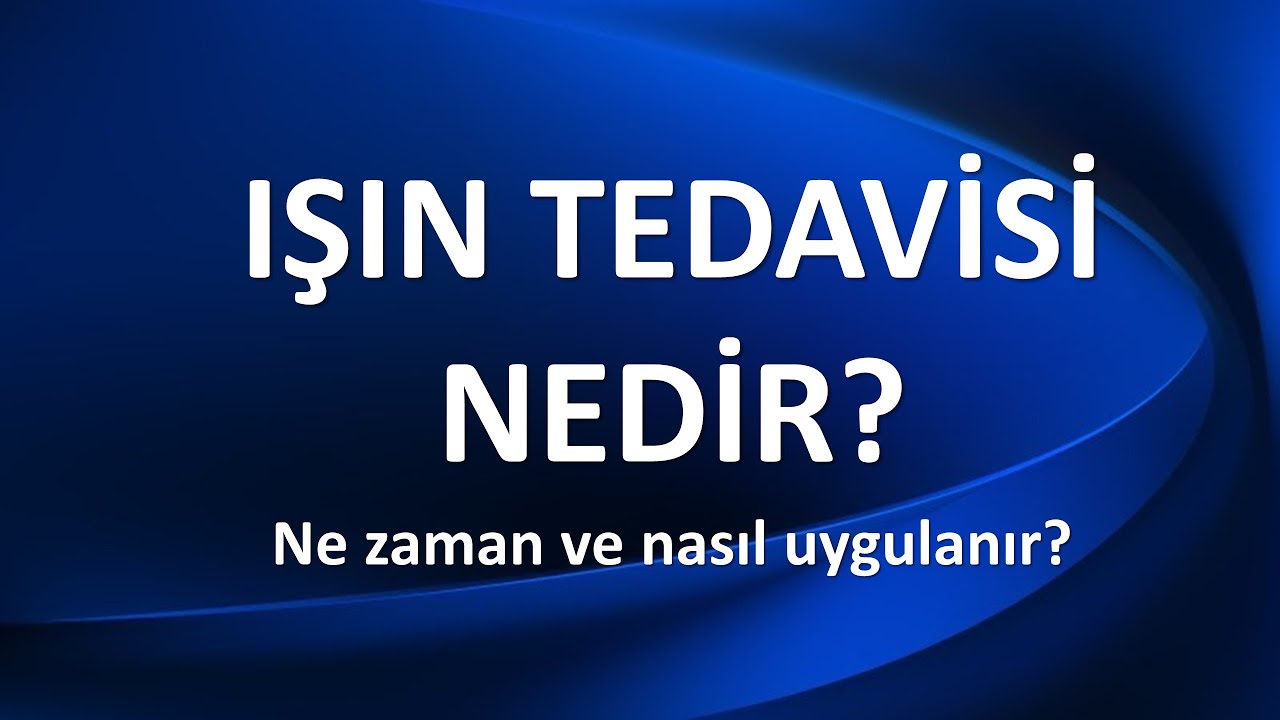 IŞIN TEDAVİSİ NEDİR?