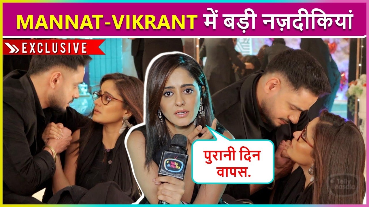 Vikrant-Mannat Huye Romantic, Dono Mein Badhi Nazdeekiyan | Mannat Today's Episode
