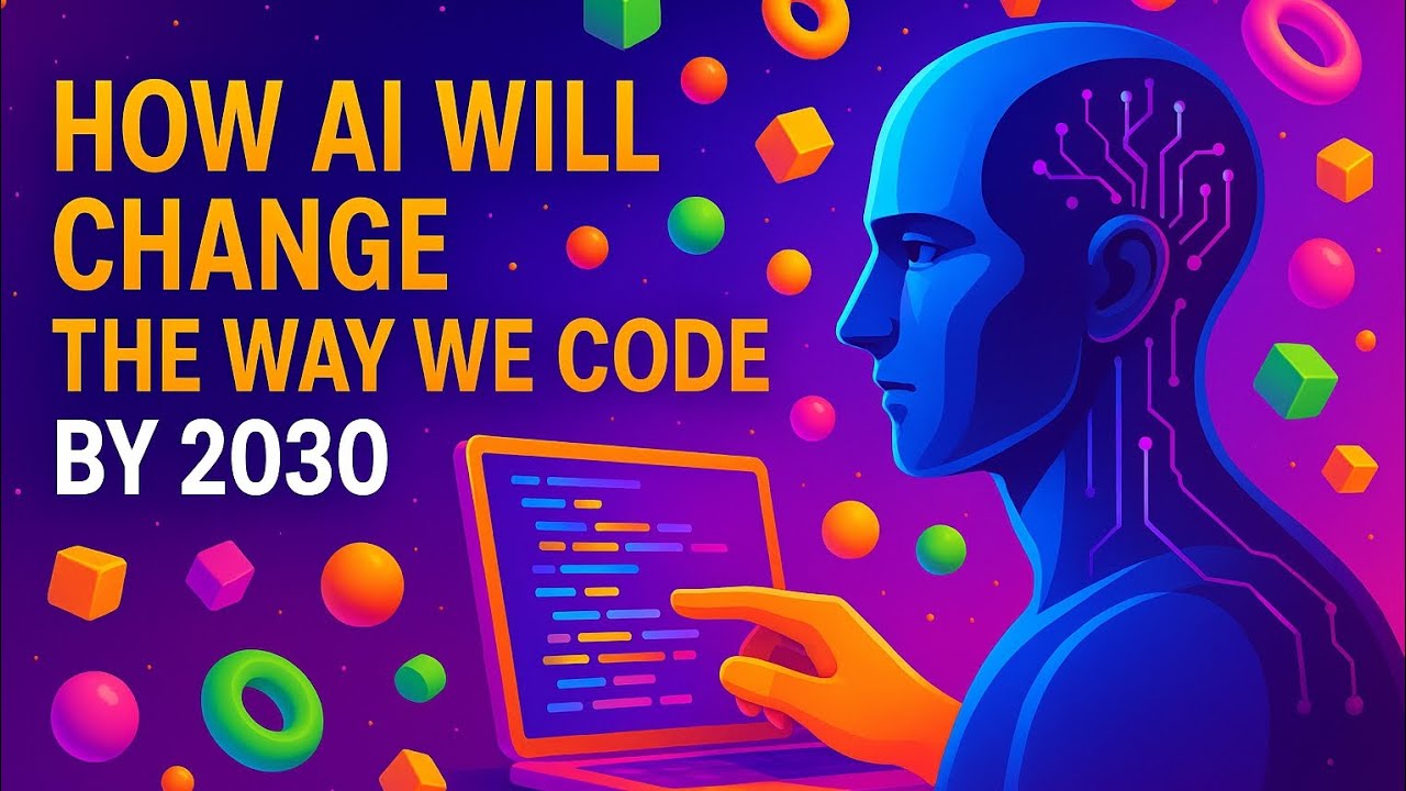How AI Will Change the Way We Code by 2030 | The Future of Programming