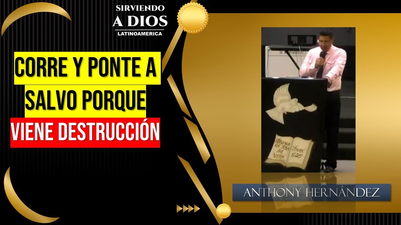 CORRE Y PONTE A SALVO PORQUE VIENE DESTRUCCIÓN. Anthony Hernandez. Prédicas Cristianas