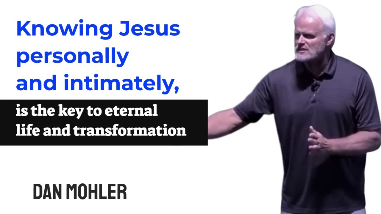 ✝️Knowing Jesus personally and intimately is the key to eternal life and transformation - Dan Mohler