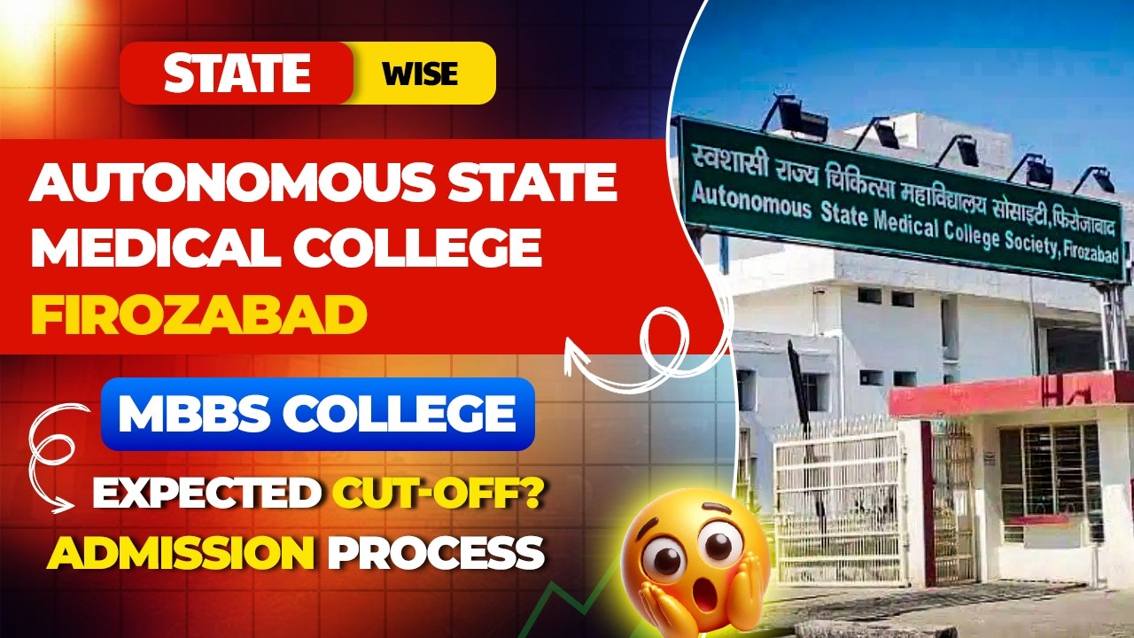 Autonomous State Medical College Firozabad | Campus | Cut Off | Admission Process | ASMC MBBS 2026