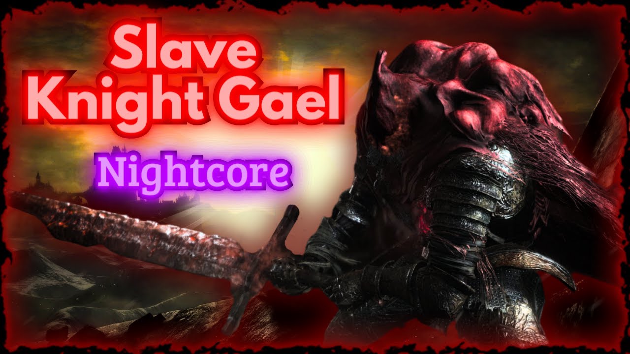 Remix - Slave Knight Gael - DARK SOULS 3 Nightcore
