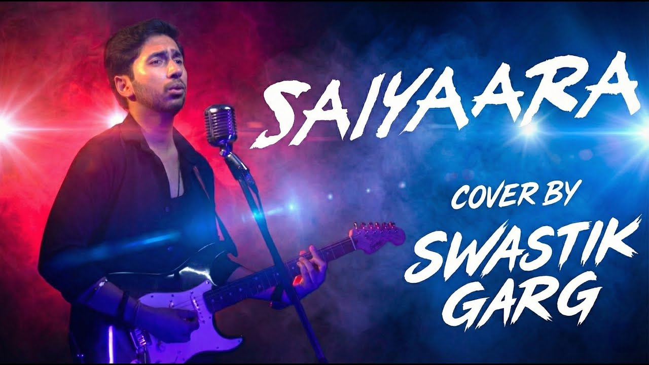 Saiyaara | Full Song Cover By Swastik Garg | Ahaan, Aneet | Tanishk Bagchi, Faheem Abdullah