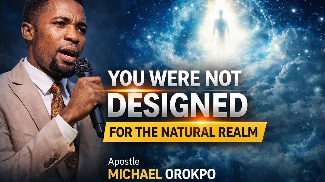 You Where Not Designed For The Natural Realm | Apostle Michael Orokpo