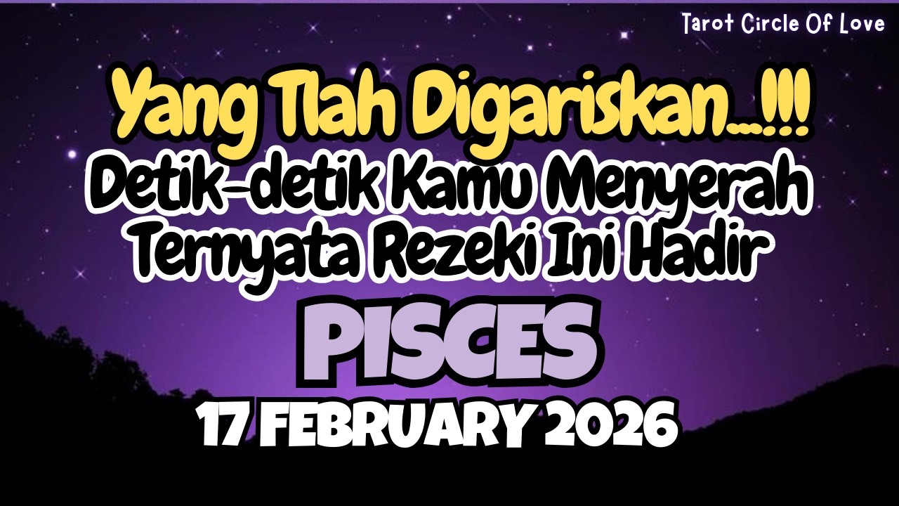 🍀 PISCES-17 FEB 2026⁉️REZEKI INI HADIR✨