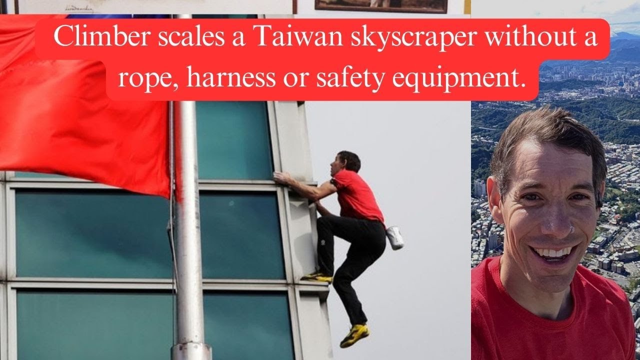 Climber scales a Taiwan skyscraper without a rope, harness or safety equipment.