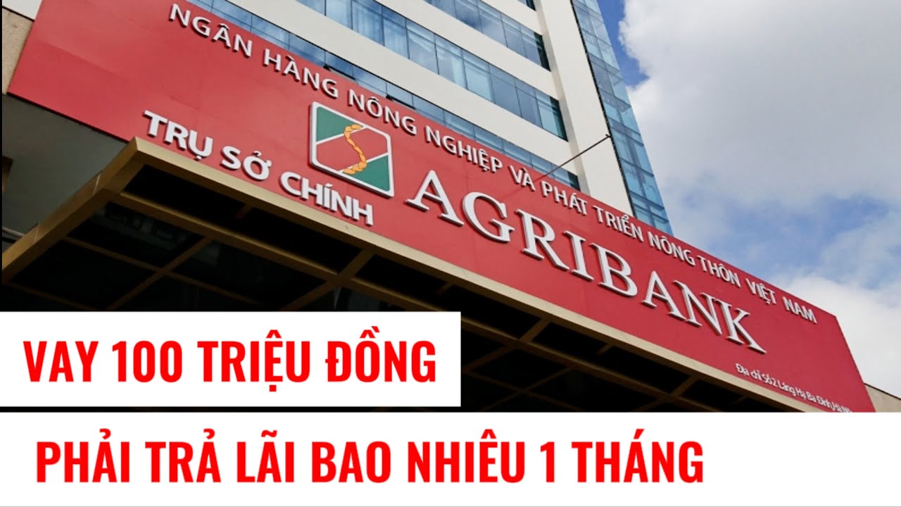 Vay vốn ngân hàng Agribank - Lãi suất, điều kiện vay, thủ tục cần thiết khi vay vốn ngân hàng- LƯU Ý