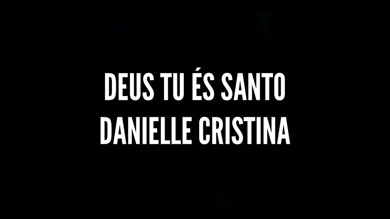 Deus Tu és Santo - Danielle Cristina | Playback (Legendado)