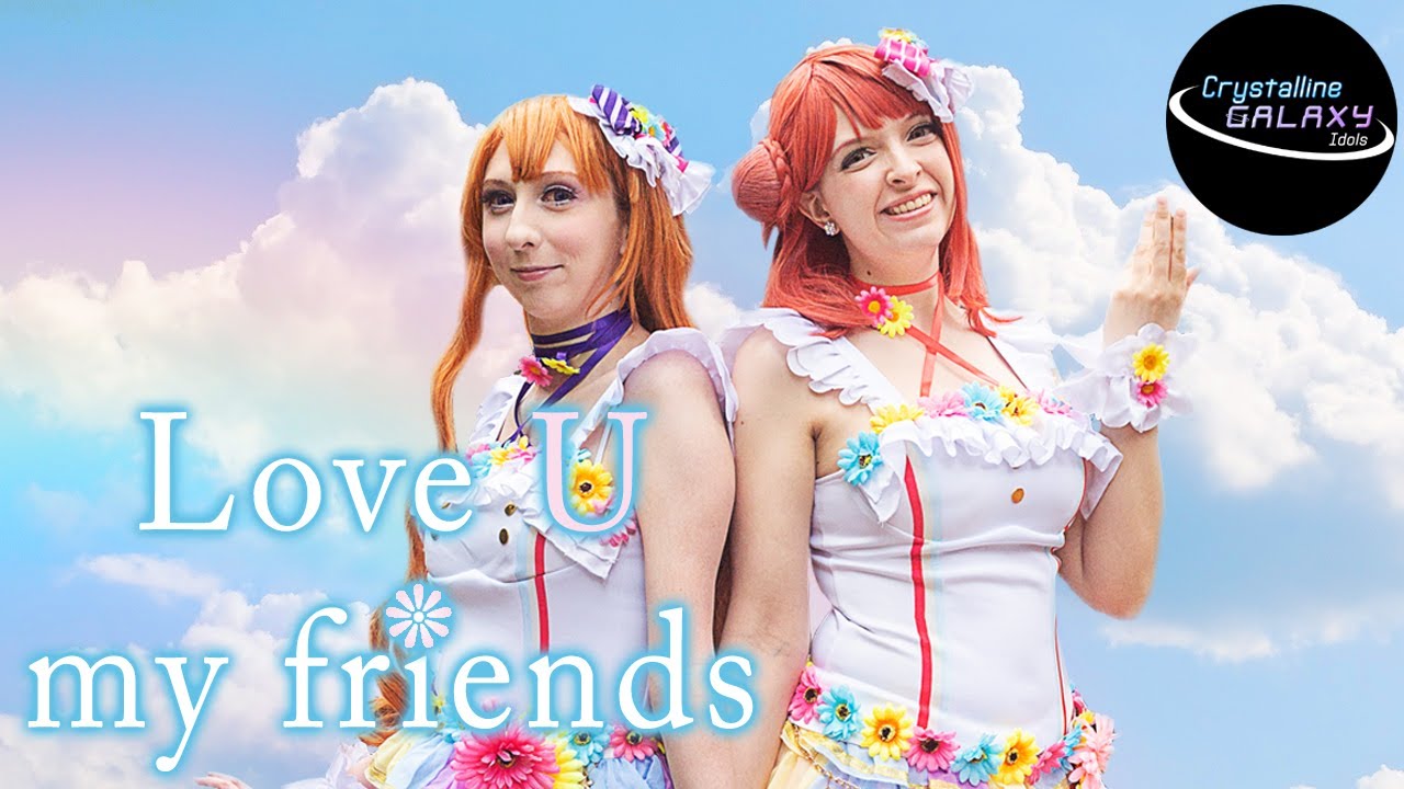 [Crystalline GALAXY] Love U my friends Cosplay Dance MV Love Live! 「ラブライブ！」【踊ってみた】