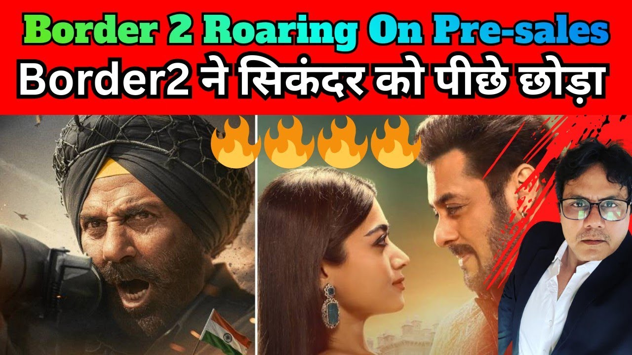 Border 2 Box Office Pre-Sales:Sunny Deol Roars 48% Higher Than Sikandar’s Opening Ticket Pre-Sales