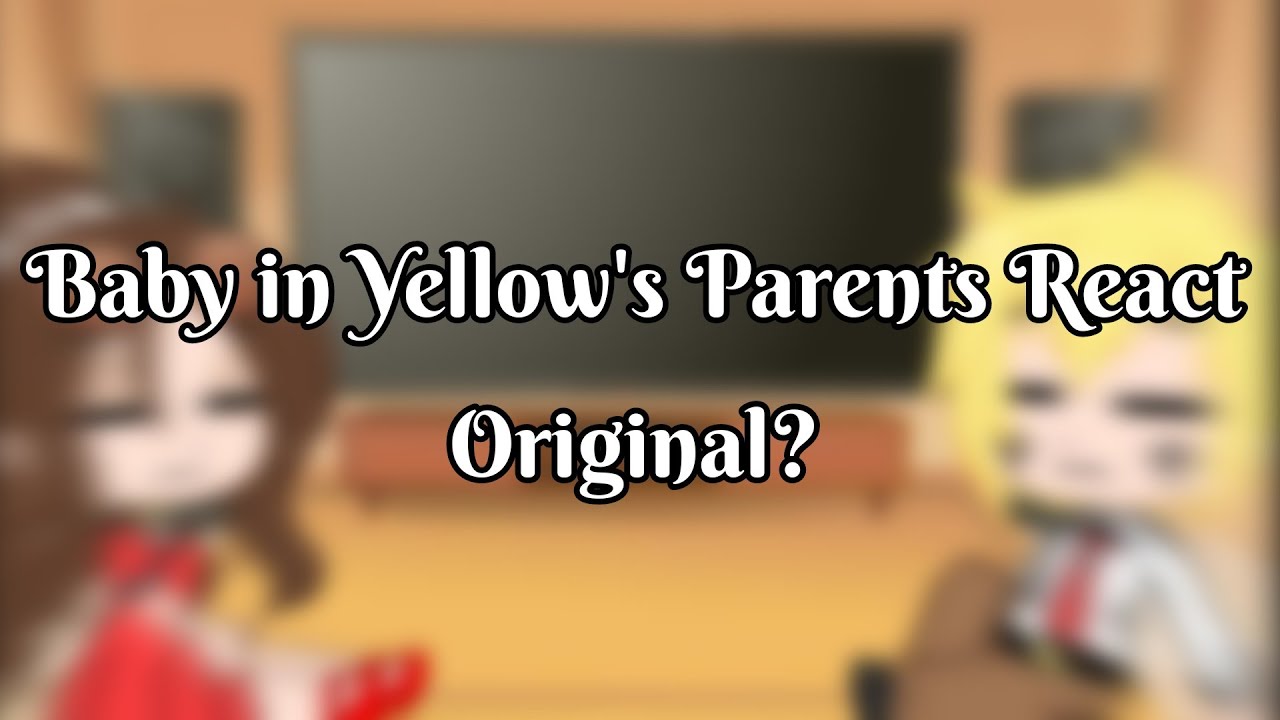 Baby in Yellow's parents react to their child | Gacha Club | Original?