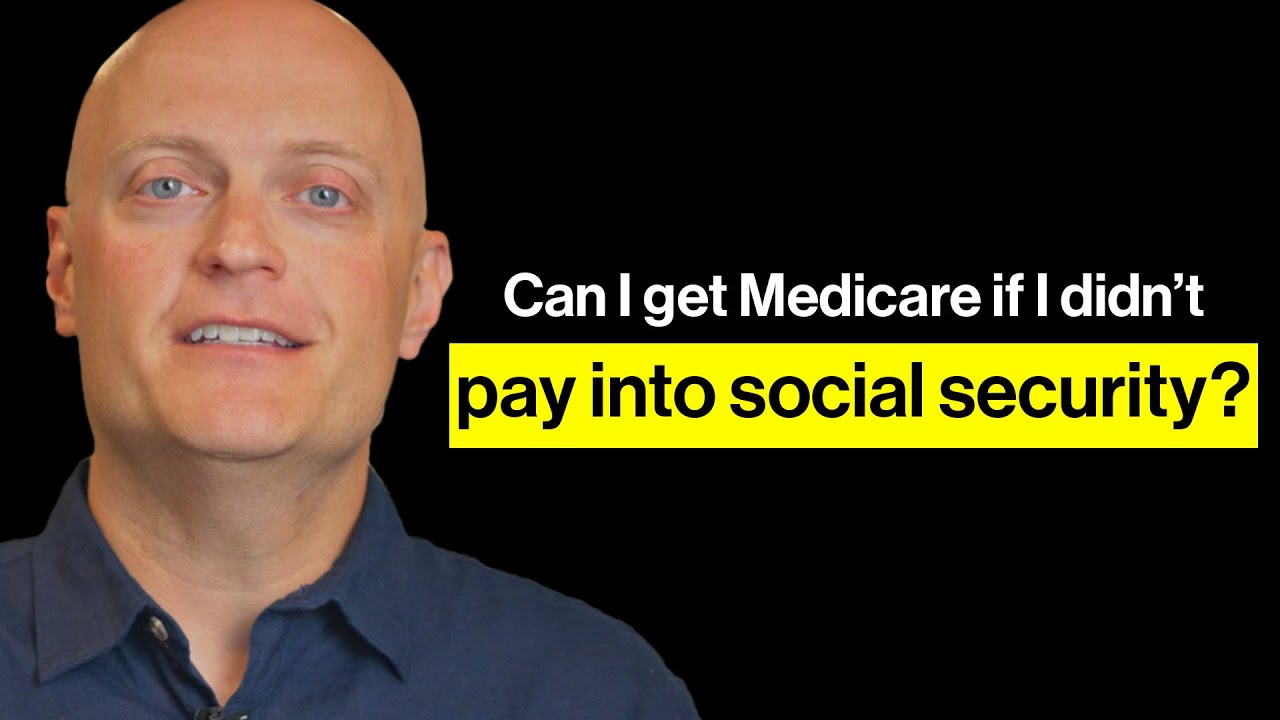 Can I get Medicare if I didn't pay into Social Security?