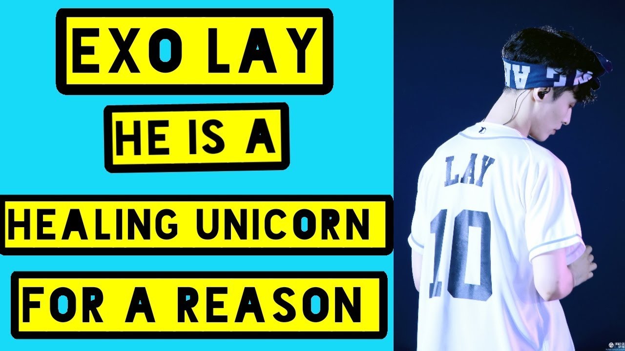 EXO LAY HE IS A HEALING UNICORN FOR A REASON