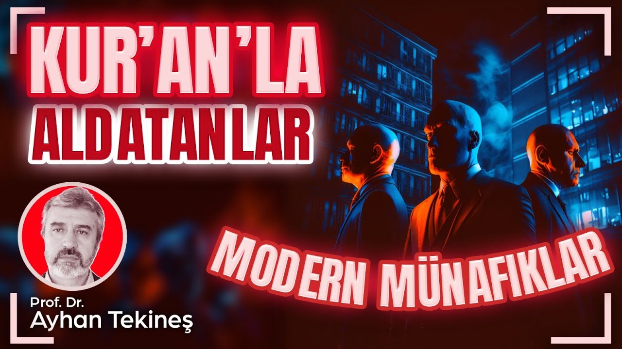 Kur'an'la aldatanlar: Modern münafıklar | Prof. Dr. Ayhan Tekineş