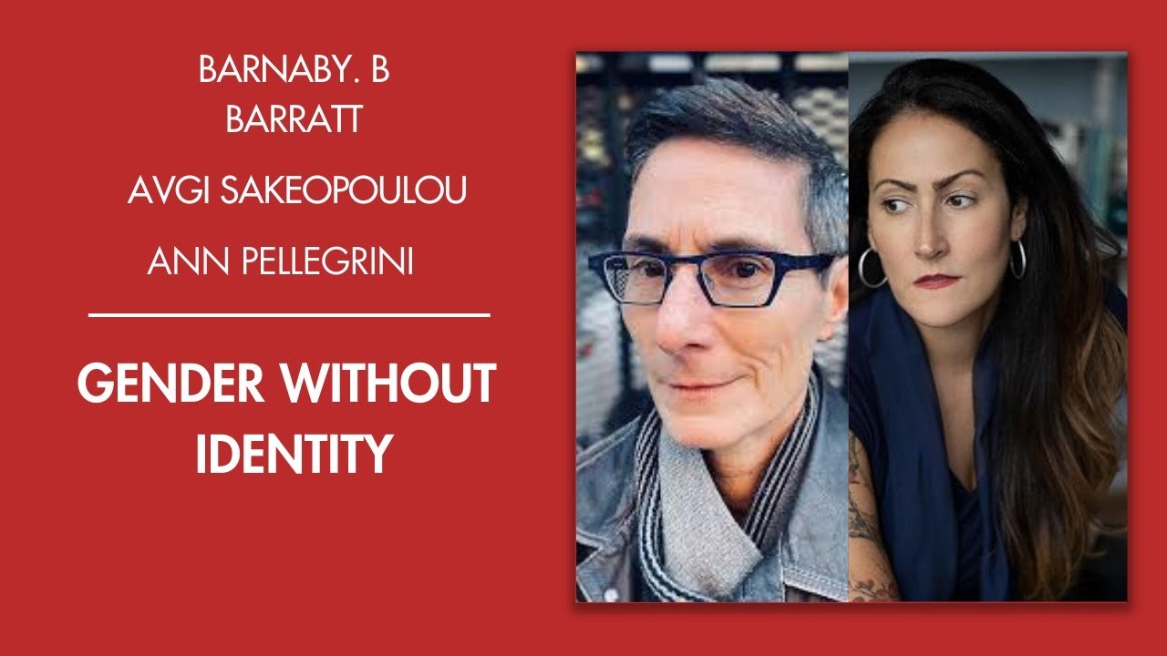 Ann Pellegrini, Avgi Saketopoulou and Barnaby Barratt - Gender without identity.