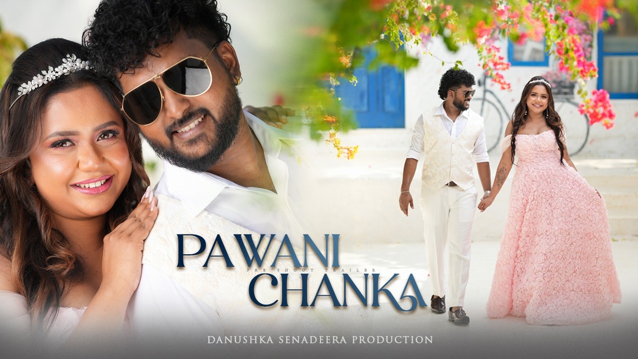 Chanka & Pawani | Preshoot Trailer | Danushka Senadeera Production