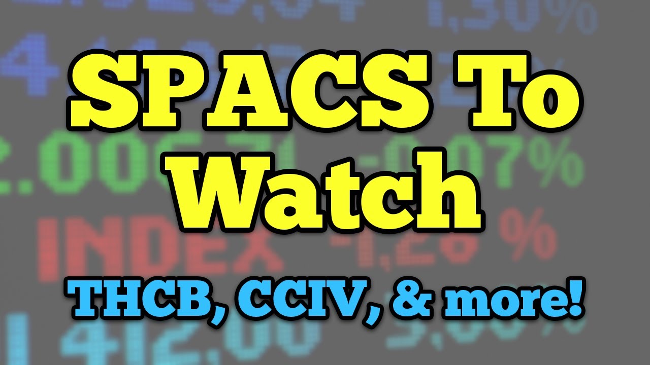 SPACS TO WATCH (CCIV, THCB, STPK, NBAC) - With Mark Hake
