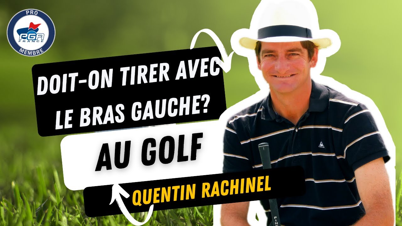 Quelle est la fonction du bras gauche au golf par tousaugolf.fr et Quentin Rachinel