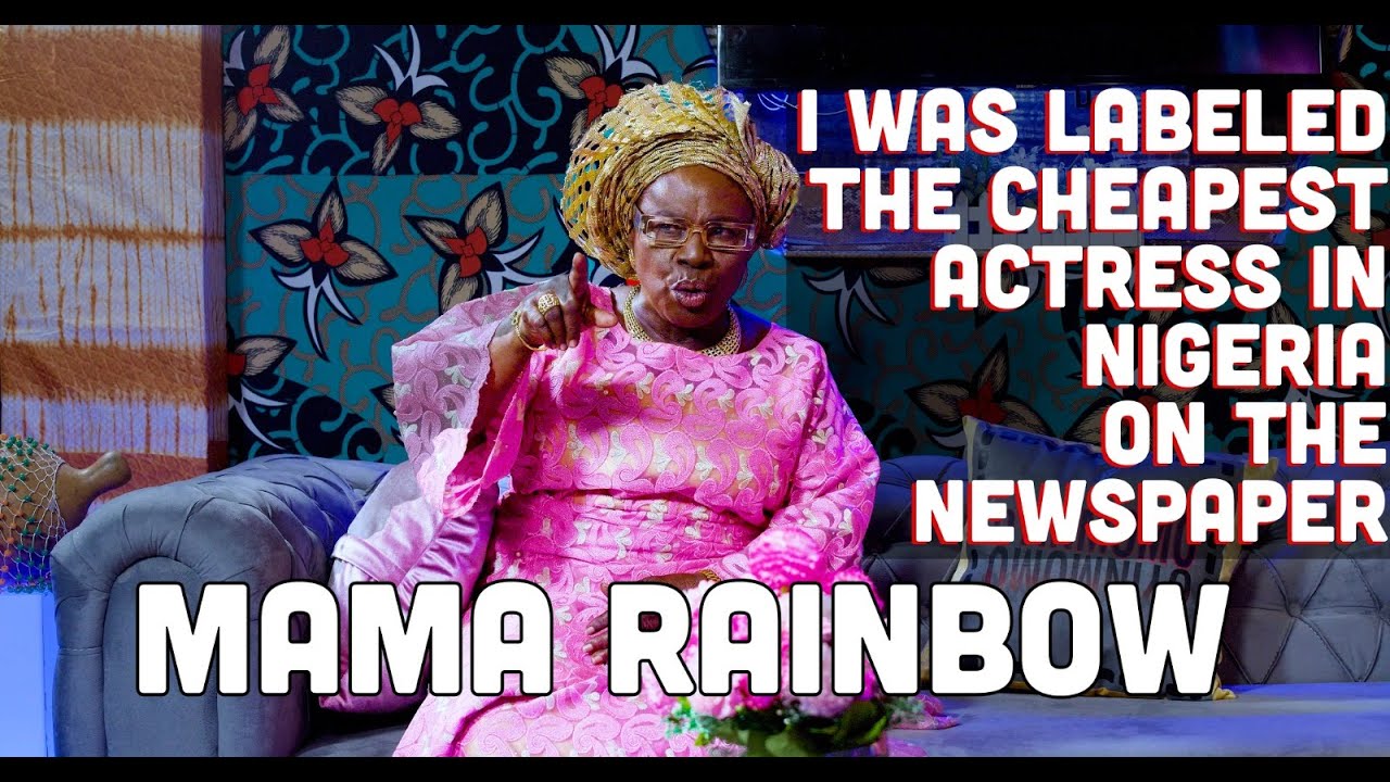 I WAS LABELED THE CHEAPEST ACTRESS IN NIGERIA ON NEWSPAPER...TRUTH BE TOLD I WAS.. MAMA RAINBOW