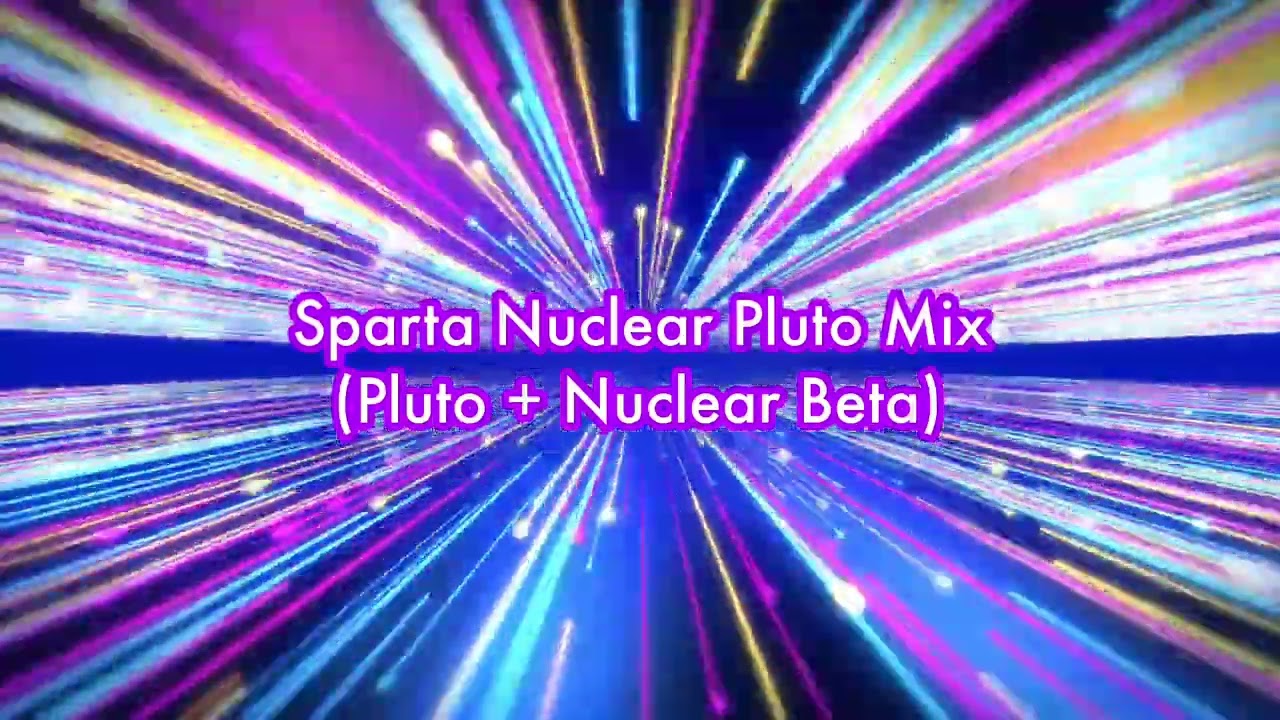 Sparta Nuclear Pluto Mix (Mashup)