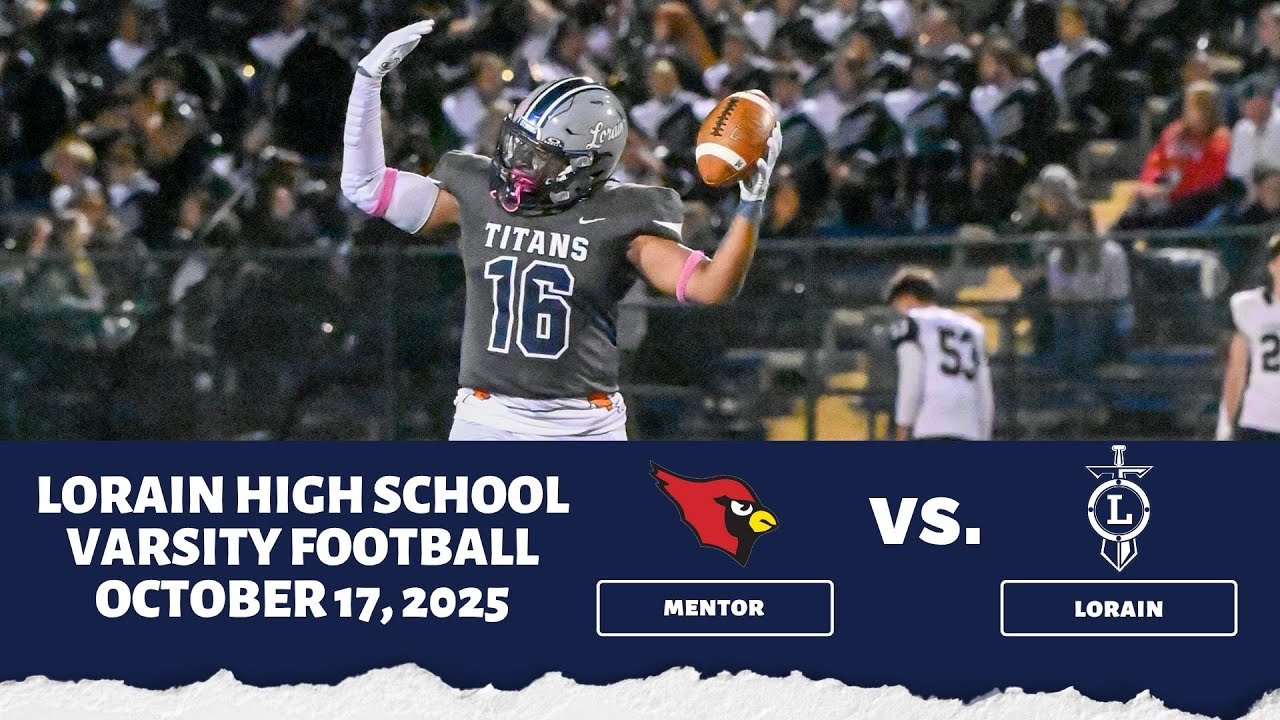 LIVE! Lorain High School Varsity Football vs. Mentor 10/17/2025