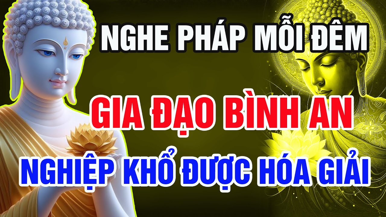 Phật Dạy: Chỉ Cần Nghe Pháp Mỗi Đêm – Nghiệp Khổ Giải, Gia Đạo Bình An