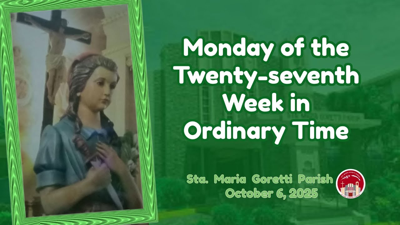 October 6, 2025 / Monday of the Twenty-seventh Week in Ordinary Time