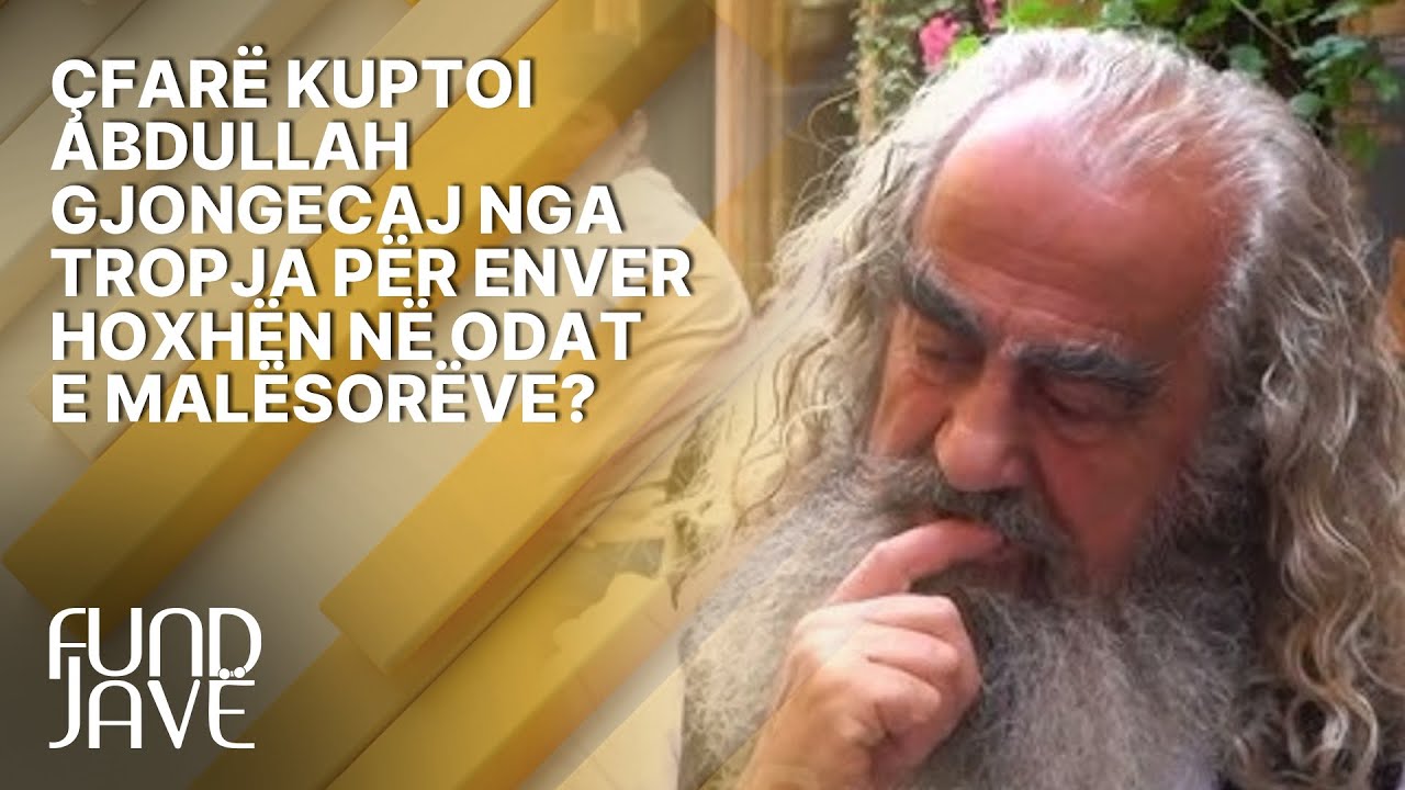 Çfarë kuptoi Abdullah Gjongecaj nga Tropja për Enver Hoxhën në odat e malësorëve?