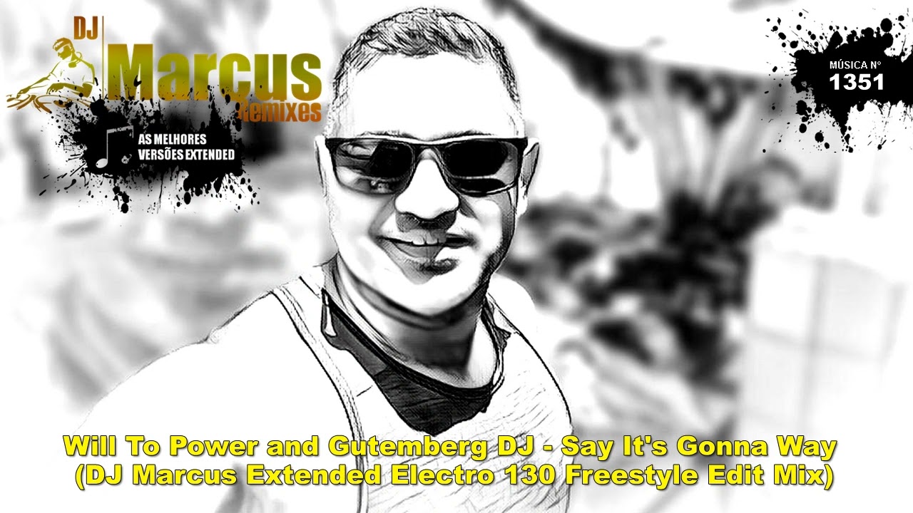 Will To Power and Gutemberg DJ - Say It's Gonna Way (DJ Marcus Extended Electro 130 Freestyle Mix)