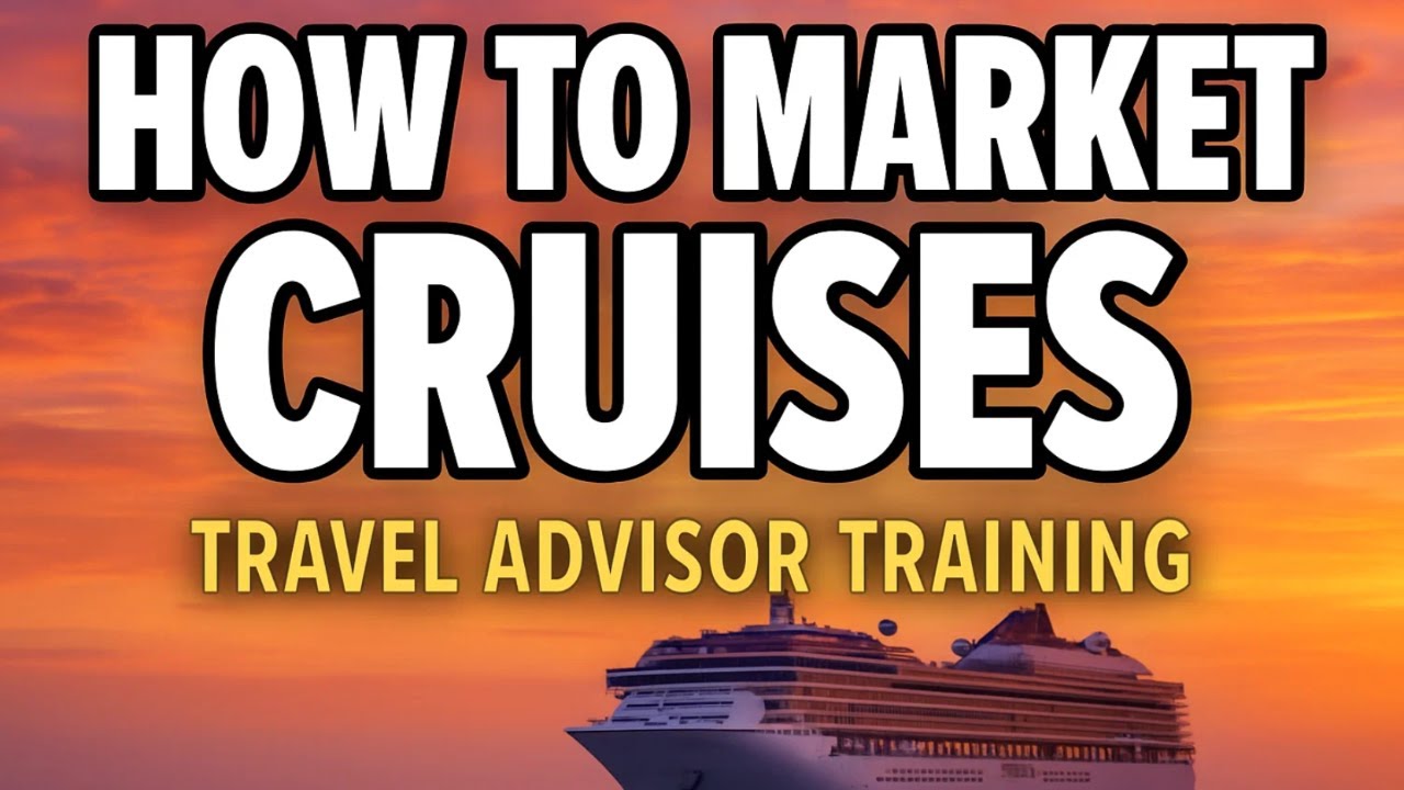 How to Market Cruises | Travel Advisor Training (Step-by-Step Guide)