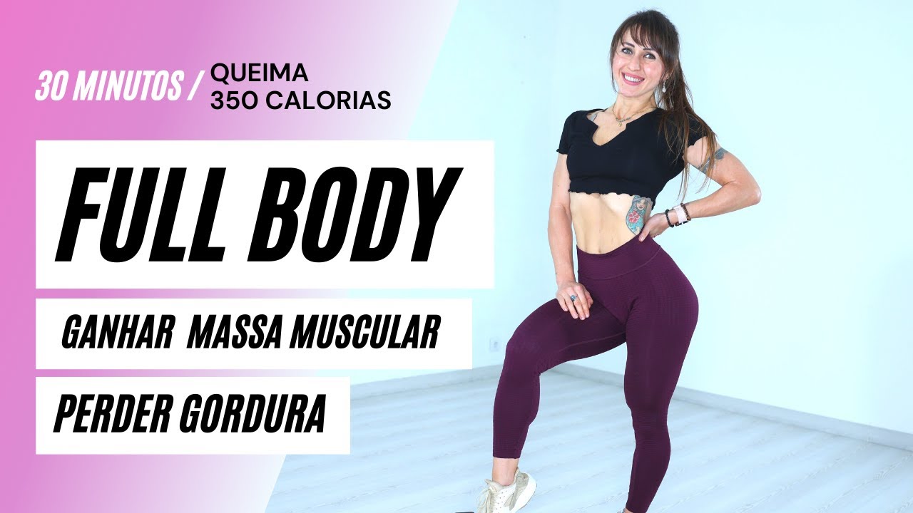Super Treino FULL BODY para Ganhar Massa Muscular e Perder Gordura em casa - Queima 350 Kcal.