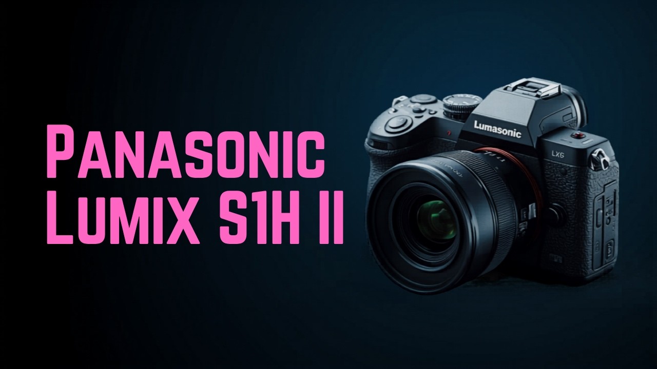 Panasonic S1H II &mdash; это нечто! Утечка информации о 8K, глобальном затворе и масштабных улучшениях.
