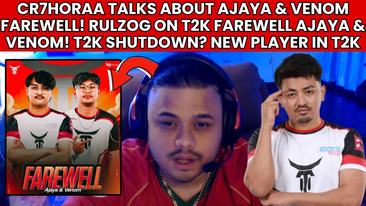 CR7HORAA ON AJAYA & VENOM FAREWELL! RULZOG ON WHY PLAYER FAREWELL? NEW PLAYERS IN T2K! T2K SHUTDOWN?