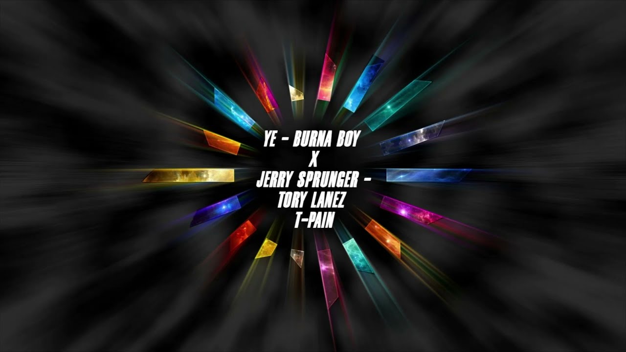 Ye - Burna boy x Jerry Sprunger - Tory Lanez , T-Pain