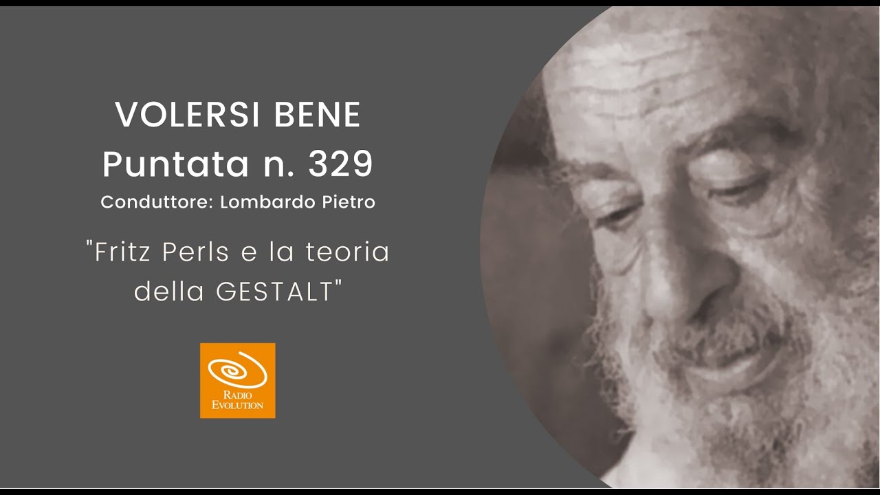 Fritz Perls e la teoria della GESTALT | Volersi bene n 329