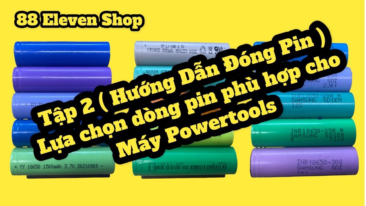 Cách lựa chọn Loại Cell Pin phù hợp cho máy Powertools. Seri Huongdandongpin. Tập 2