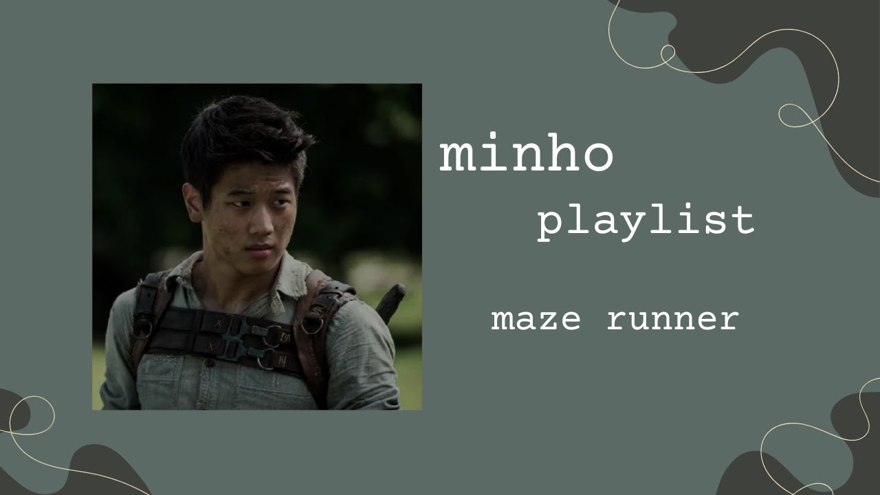 minho - character arc playlist (maze runner)