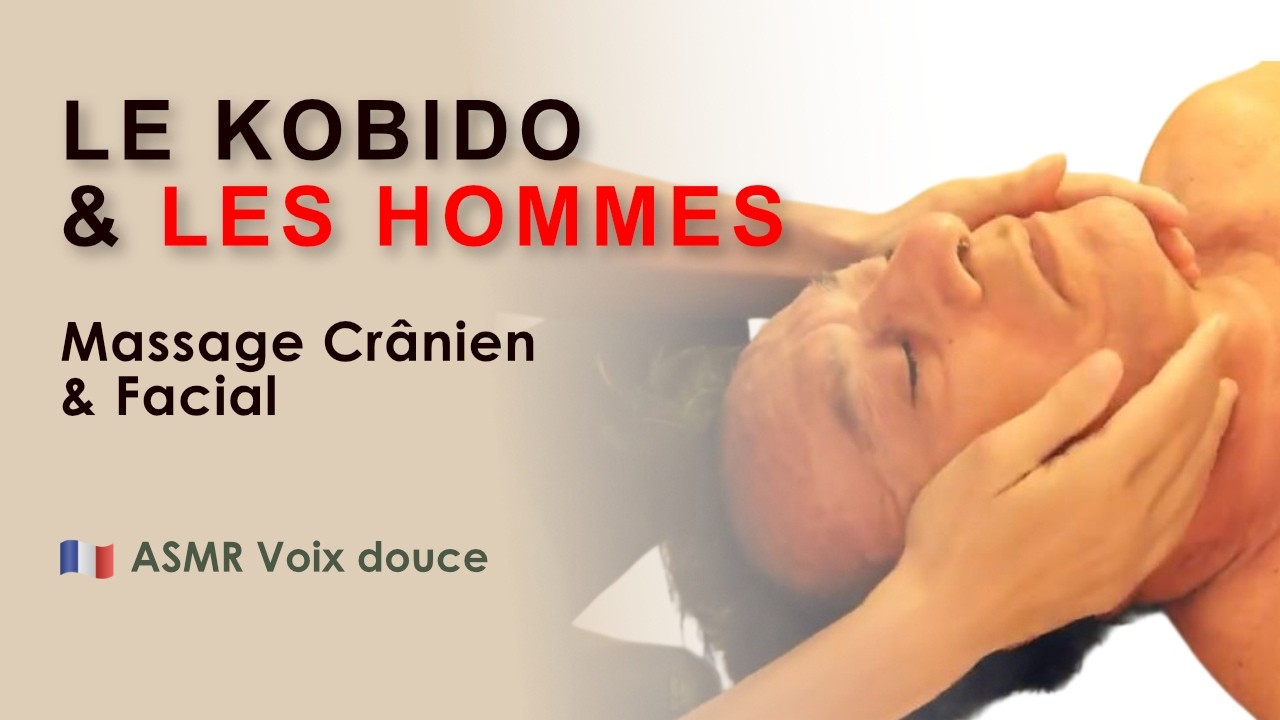 MASSAGE KOBIDO DU VISAGE • Les hommes aussi !  Vidéo commentée doucement (ASMR)