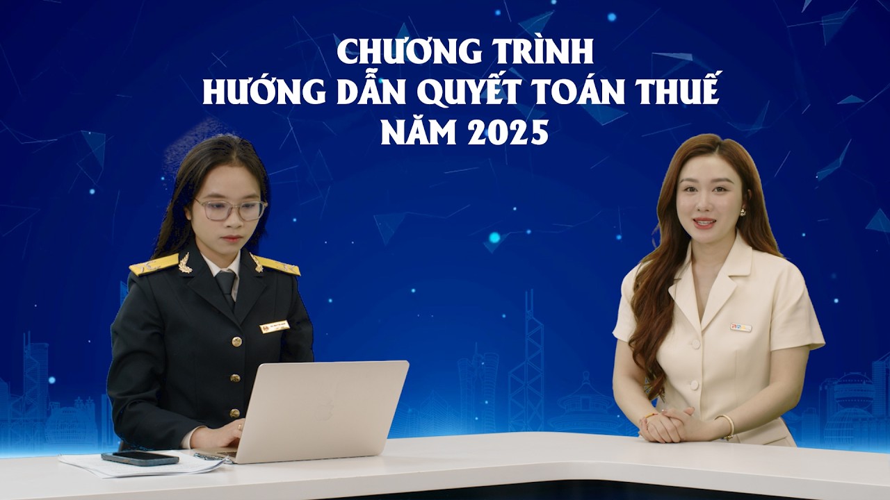 Hướng dẫn Quyết toán thuế năm 2025