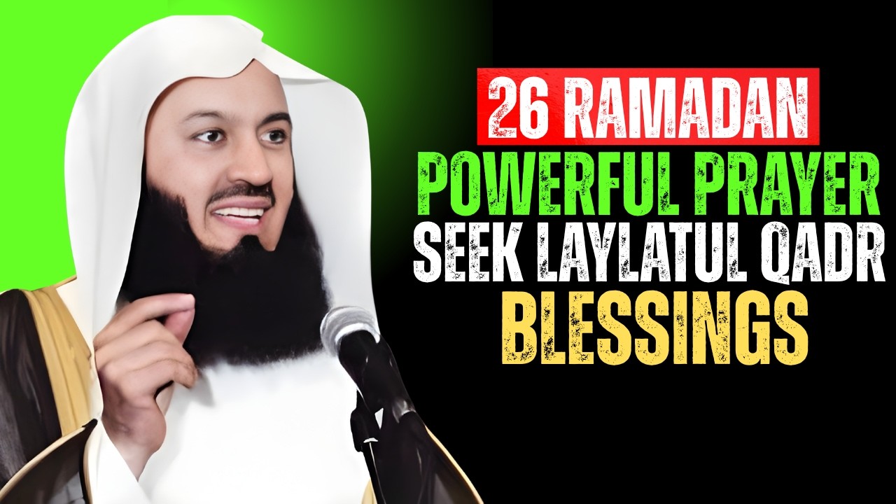 26 Ramadan Powerful Prayer | Seek Laylatul Qadr Blessings Mufti Menk
