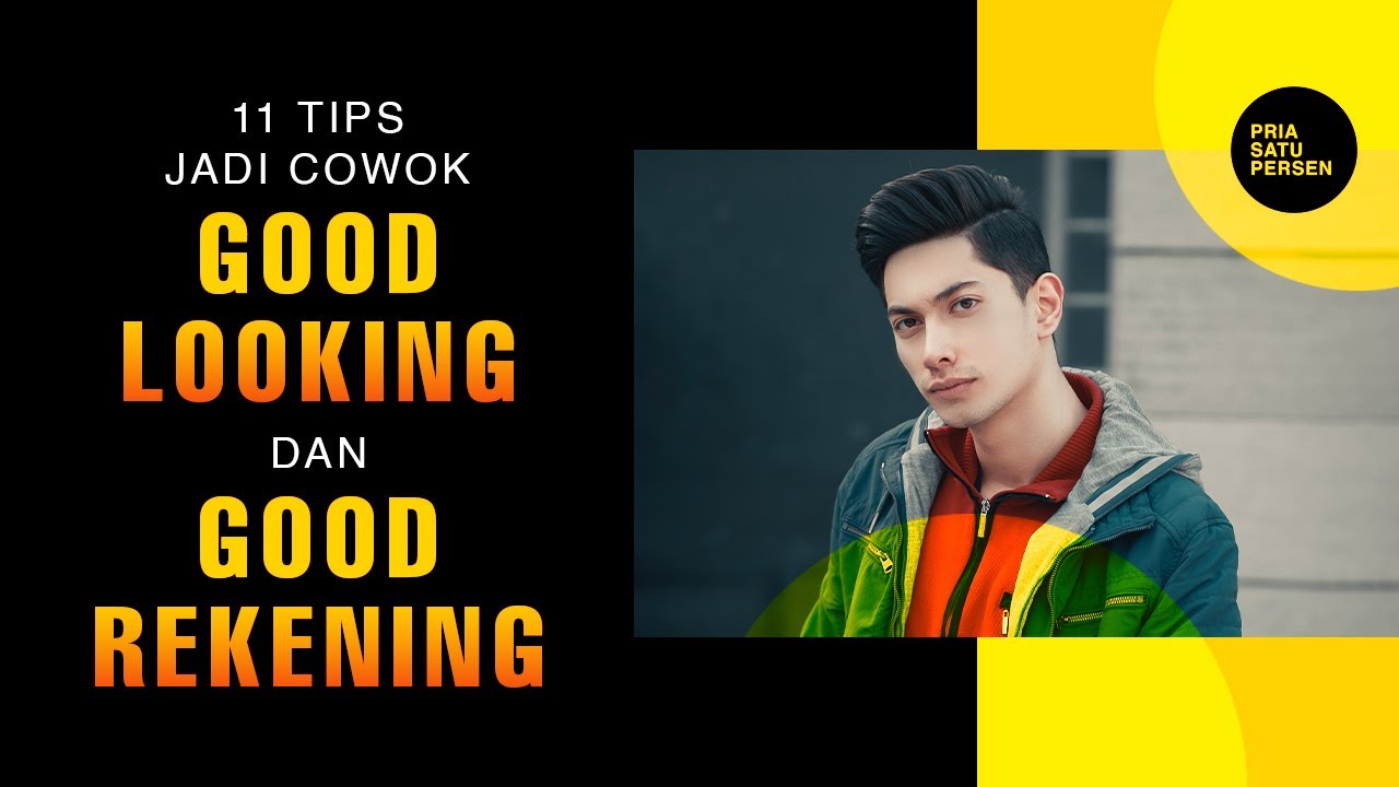 11 Tips jadi Cowok GOOD LOOKING dan GOOD REKENING….